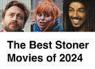 Year in Review: The 30 Best Stoner Movies of 2024