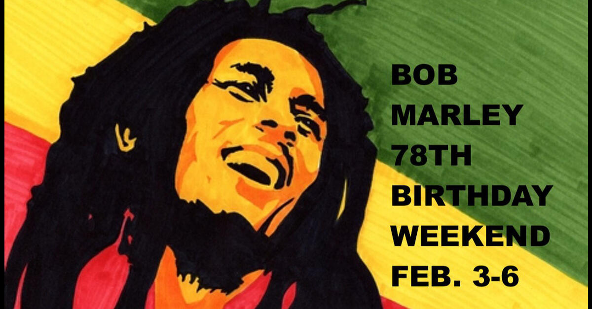 Celebrating Bob Marley 78th Birthday Weekend Event Guide